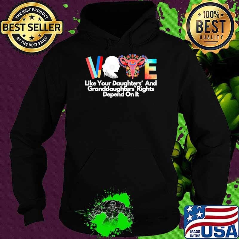 Vote Like Your Daughters And Granddaughters Rights Depend Flowers Hoodie