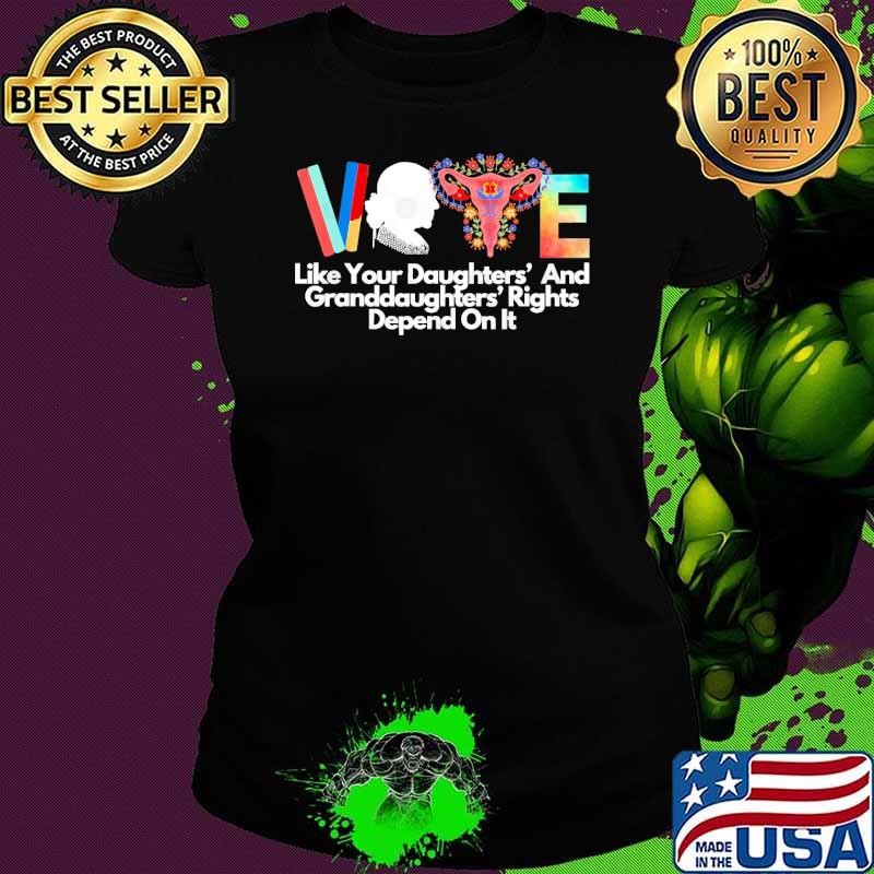 Vote Like Your Daughters And Granddaughters Rights Depend Flowers Ladies tee