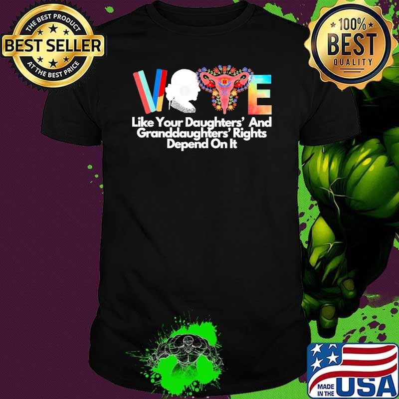 Vote Like Your Daughters And Granddaughters Rights Depend Flowers T-Shirt