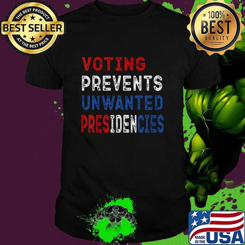 Voting Prevents Unwanted Presidencies Red White Blue Unisex