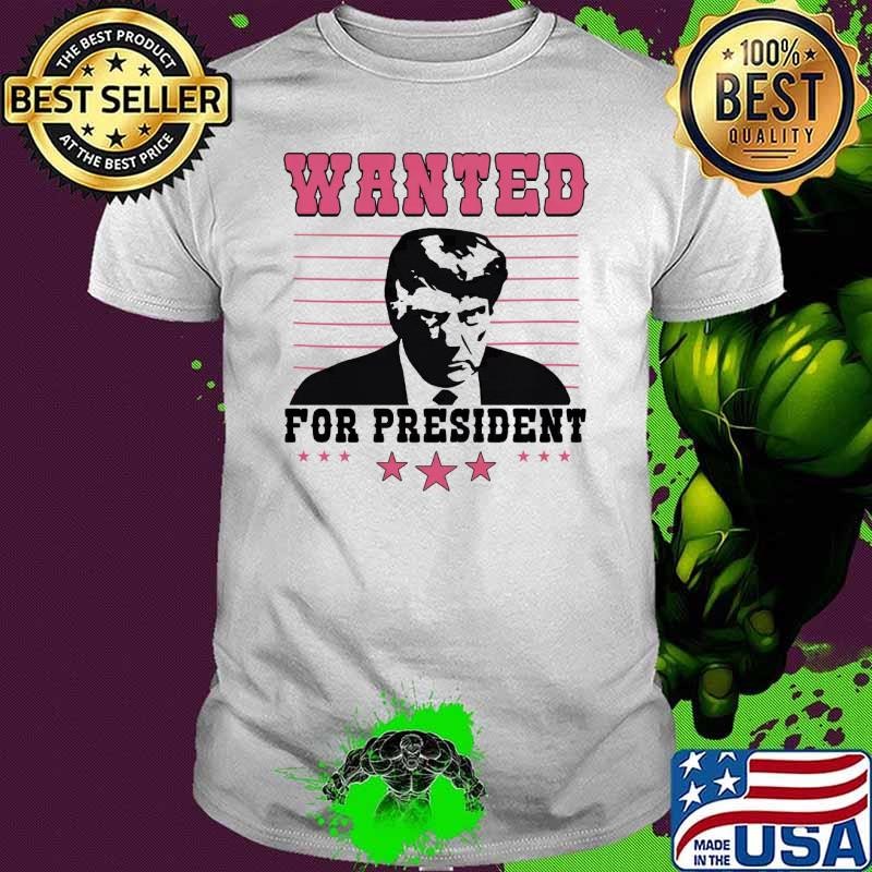Wanted For President 2024 Donald Trump Election T-Shirt