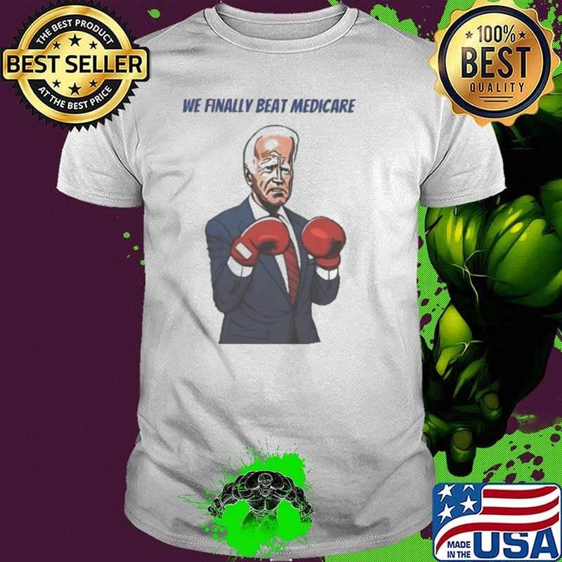 We Finally Beat Medicare Joe Biden Trump Boxing shirt