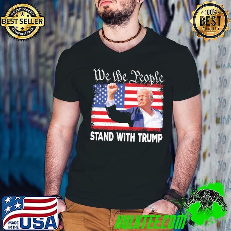 We The People Stand With Trump Election 2024 Usa Flag T-Shirt