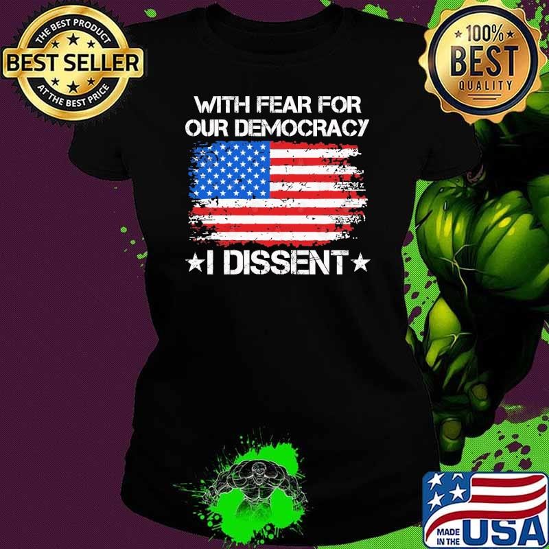 With Fear For Our Democracy I Dissent American Flag T-Shirt