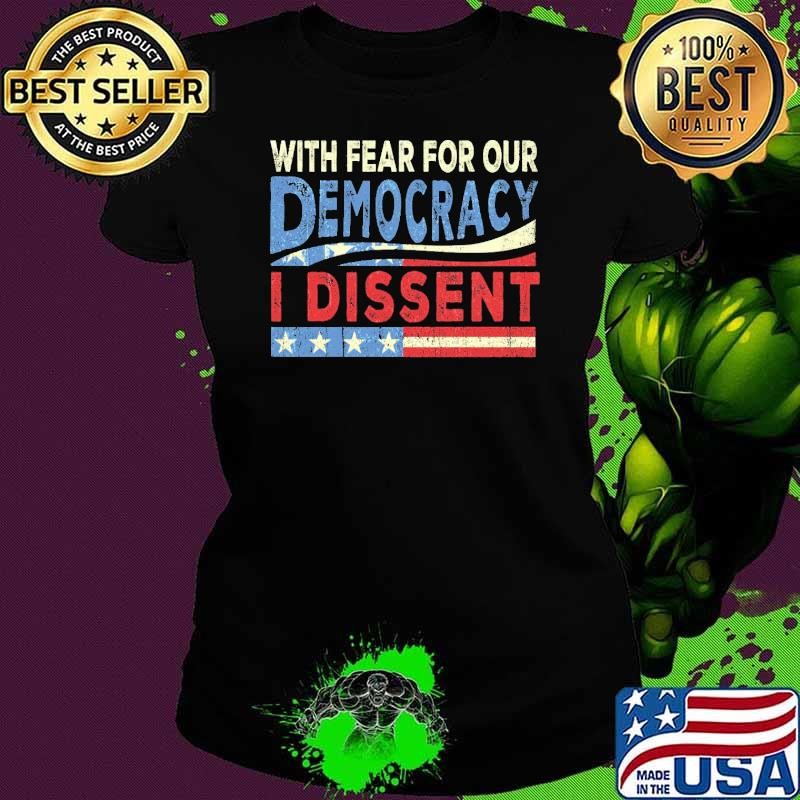 With Fear For Our Democracy I Dissent Election Ladies tee