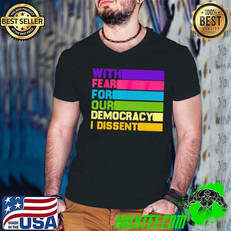 With Fear For Our Democracy I Dissent Retro T-Shirt