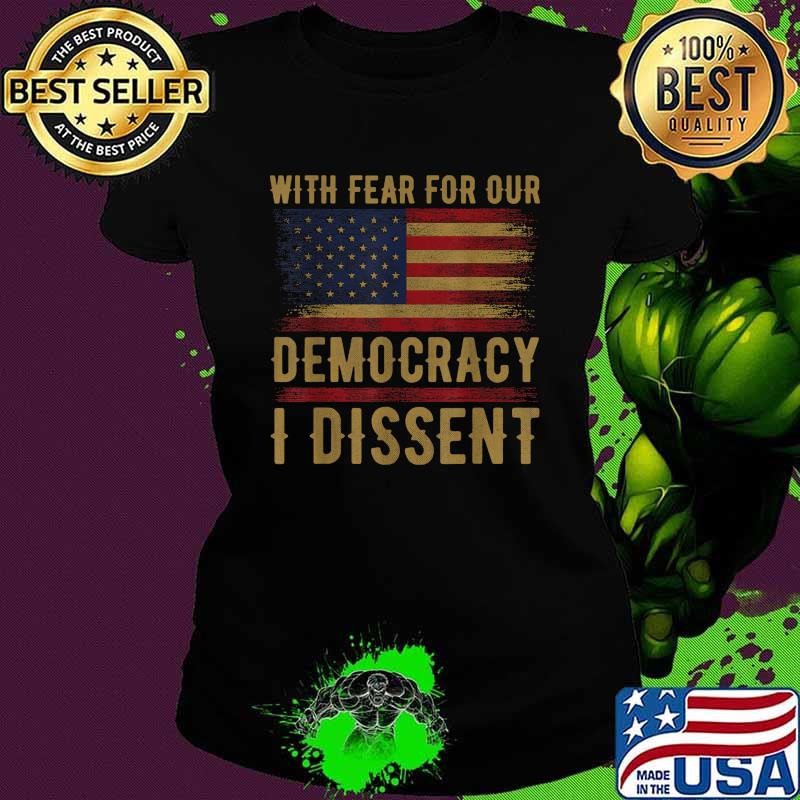 With Fear For Our Democracy I Dissent US Flag T-Shirt