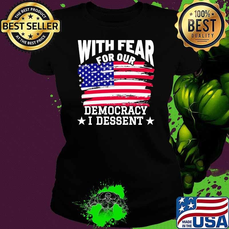 With Fear for Our Democracy I Dissent USa Flag T-Shirt