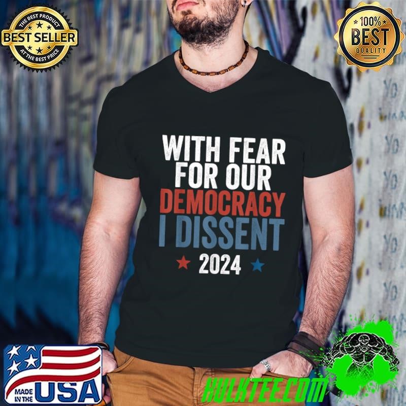 With fear for our democracy i dissent 2024 stars election T-Shirt