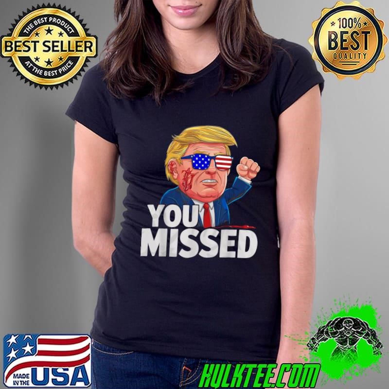 YOU MISSED Donald Trump Strong Hand Sunglasses USa Flag Election 2024 T-Shirt