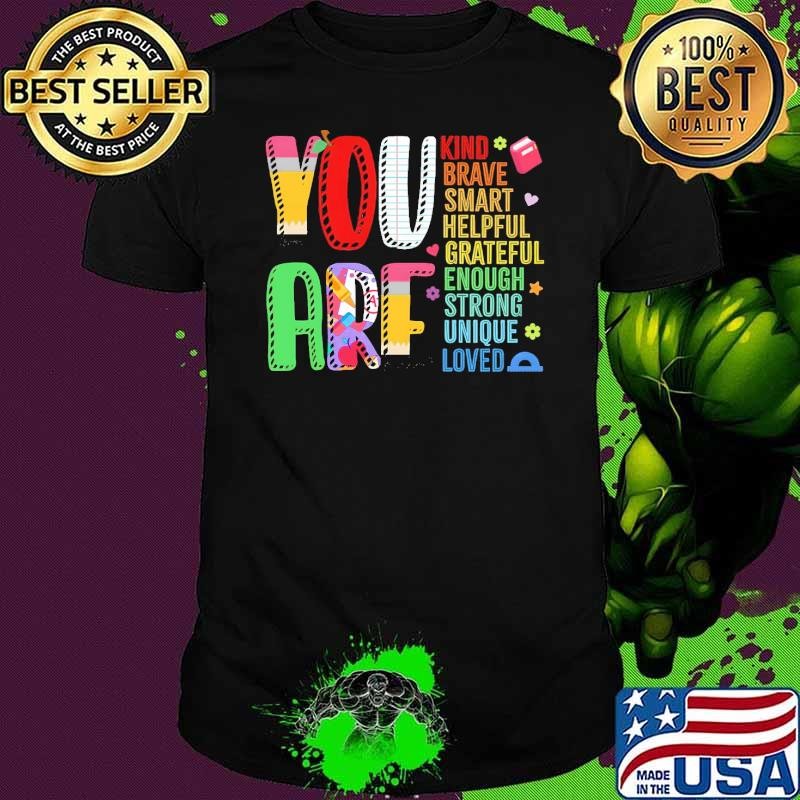 You Are Kind Teacher Appreciation Kind Smart Helpful Enough Unique Loved T-Shirt
