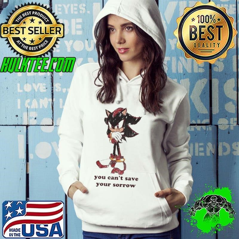 You Can’t Save Your Sorrow Hoodie