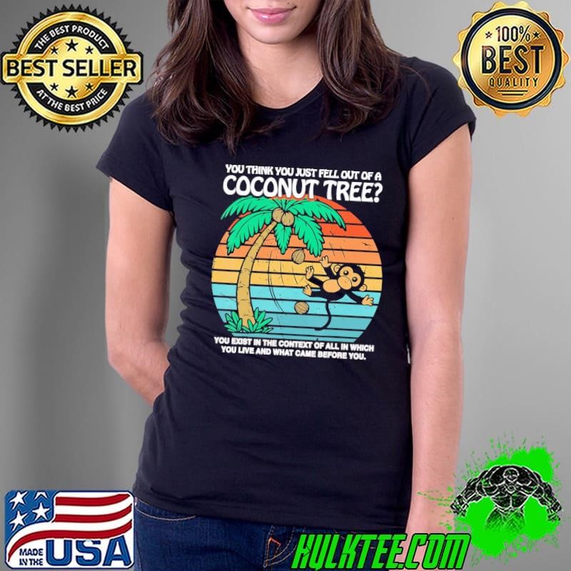 You Think You Just Fell Out Of A Coconut Tree Apparel Donkey Vintage T-Shirt