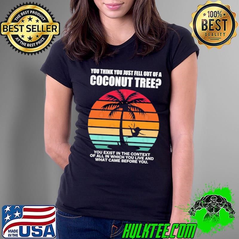 You Think You Just Fell Out Of A Coconut Tree Vintage Kamala Harris 2024 Election Ladies Tee You Think You Just Fell Out Of A Coconut Tree Vintage Kamala Harris 2024 Election Ladies Tee
