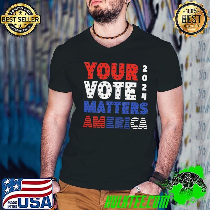 Your vote matters America 2024 election T-Shirt