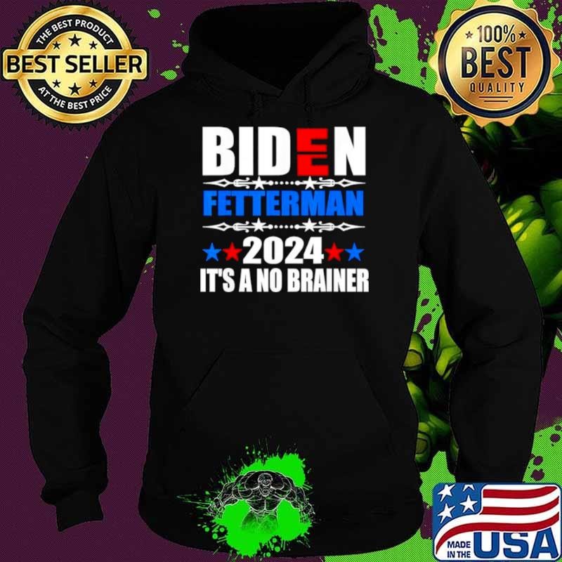 2024 Biden Fetterman It’s a No Brainer Political Hoodie