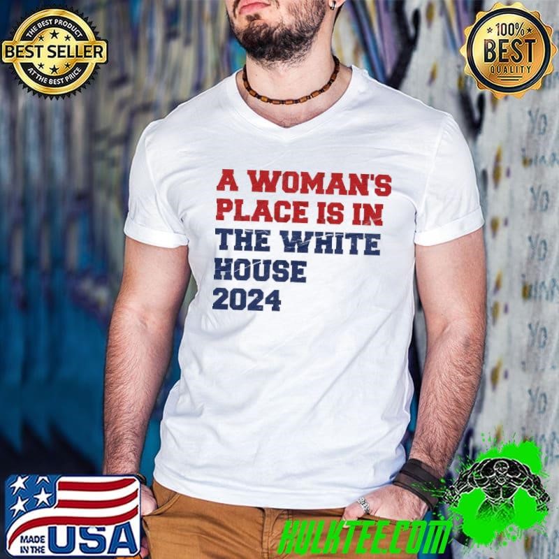 A Womans Place Is In The White House 2024 T-Shirt