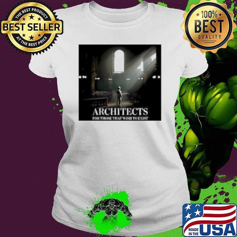 Architects For Those That Wish To Exist Shirt