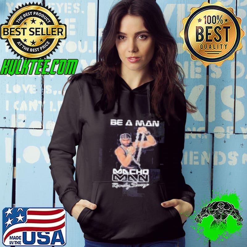 Be A Man Macho Man Randy Savage Ooooh Yeah Hoodie