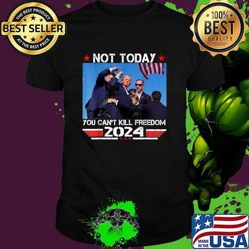 Best Not today you can't kill freedom Stronger President Usa Flag T-Shirt