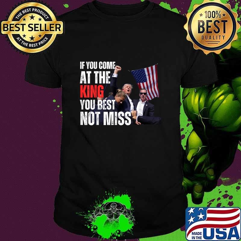 Best Trump If you come at the king you best not miss usa flag election 2024 T-Shirt