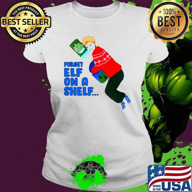 Blanche Devereaux forget elf on a shelf shirt
