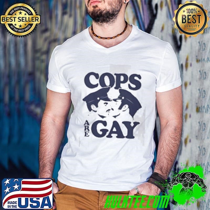 COPS ARE GAY Shirt