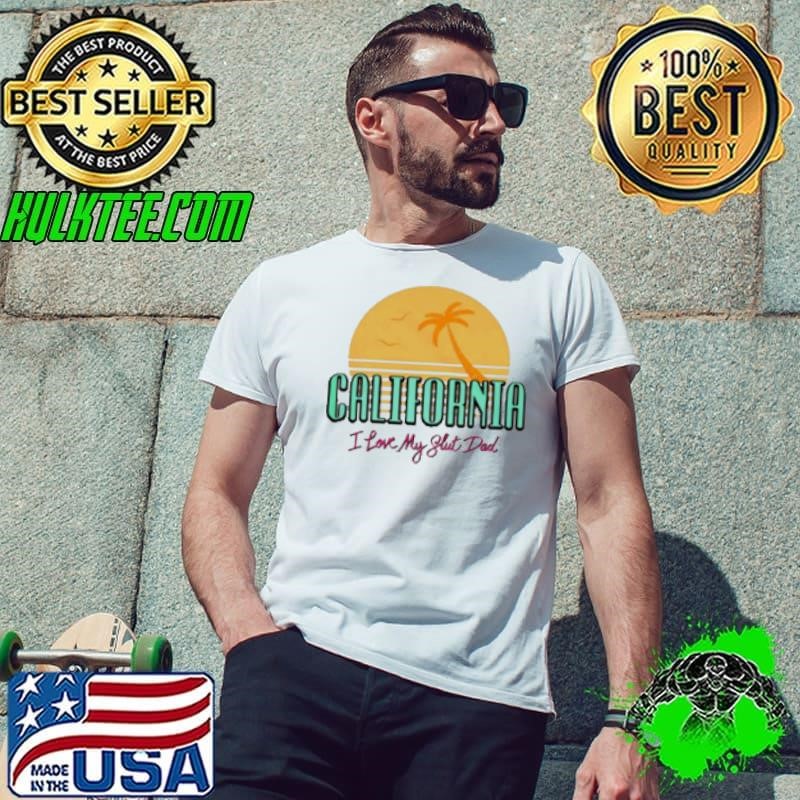 California I Love My Slut Dad Unisex