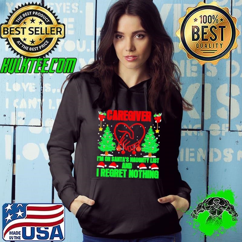 Caregiver I’m On Santa’s Naughty List And I Regret Nothing Merry Christmas Shirt