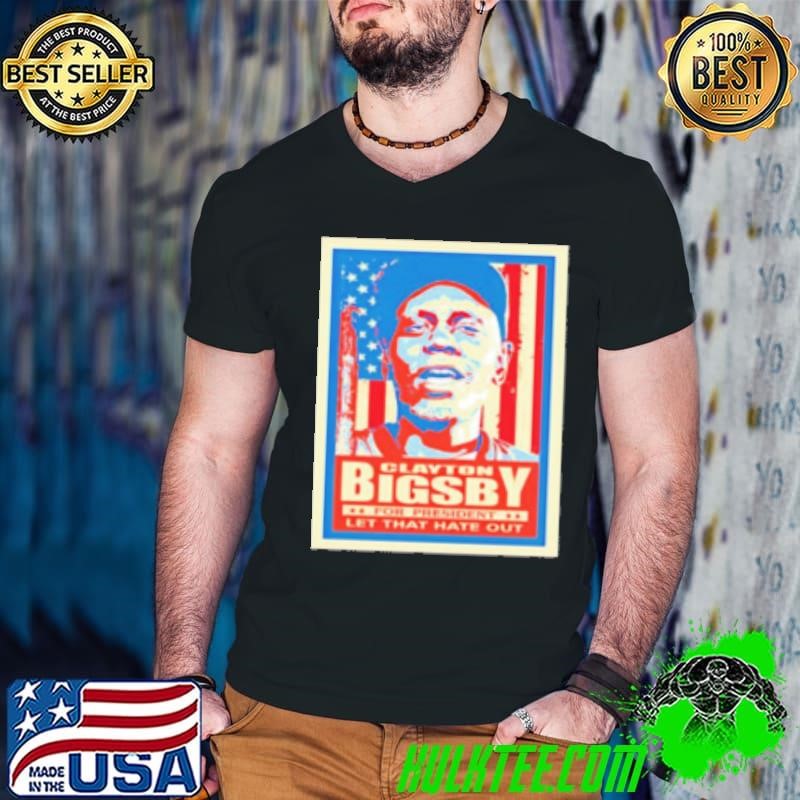 Clayton Bigsby For President Let That Hate Out Shirt