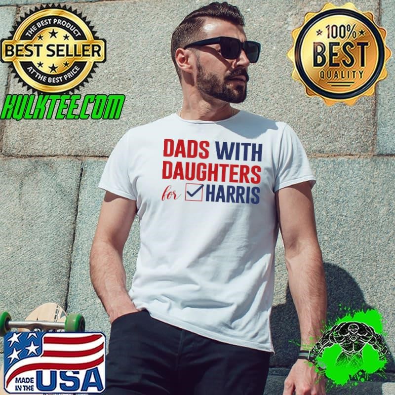 Dads With Daughters For Harris Walz 2024 Election Kamala T-Shirt