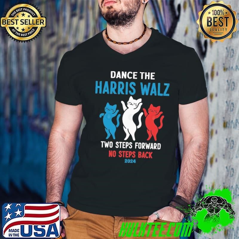 Dance the Harris Walz Cat Lady Two Steps Forward No Steps back T-Shirt