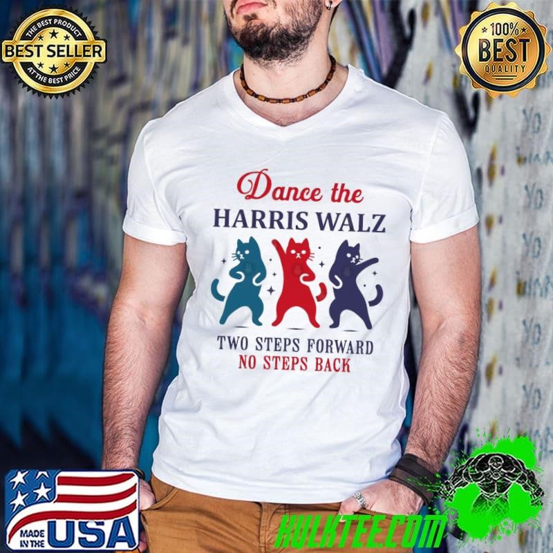 Dance the Harris Walz Two Steps Forward No Steps Cats T-Shirt