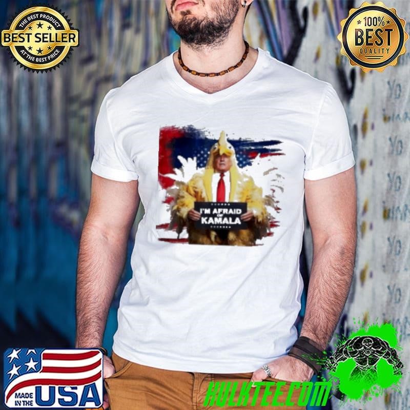 Donald Trump Chicken I'M Afraid Of Kamala Harris Funny Trump Shirt