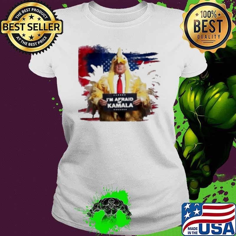 Donald Trump Chicken I’M Afraid Of Kamala Harris Funny Trump Shirt