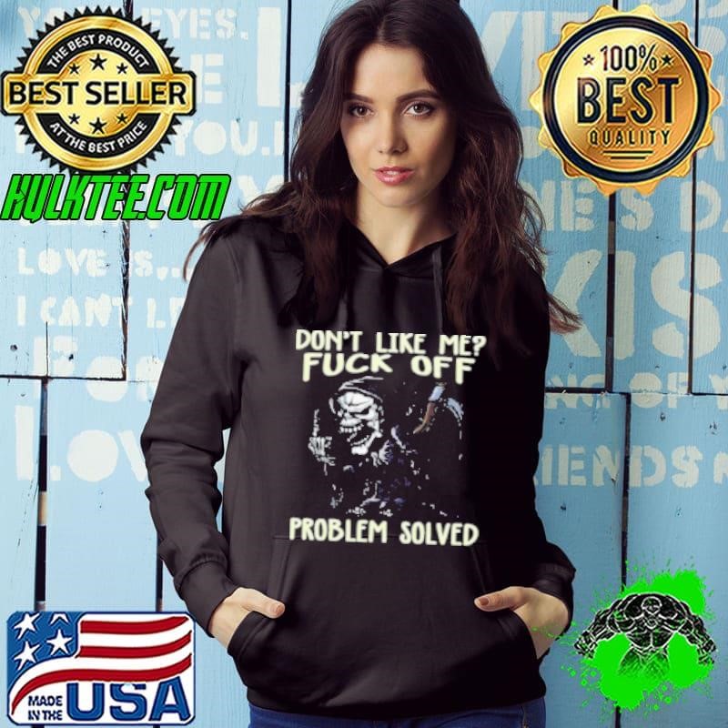 Dont Like Me Fuck Off Problem Solved Hoodie