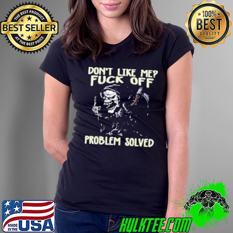 Dont Like Me Fuck Off Problem Solved Ladies Tee