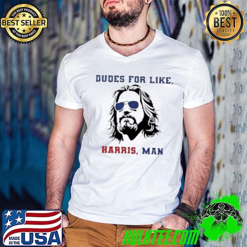 Dudes For Like Harris, Man Shirt