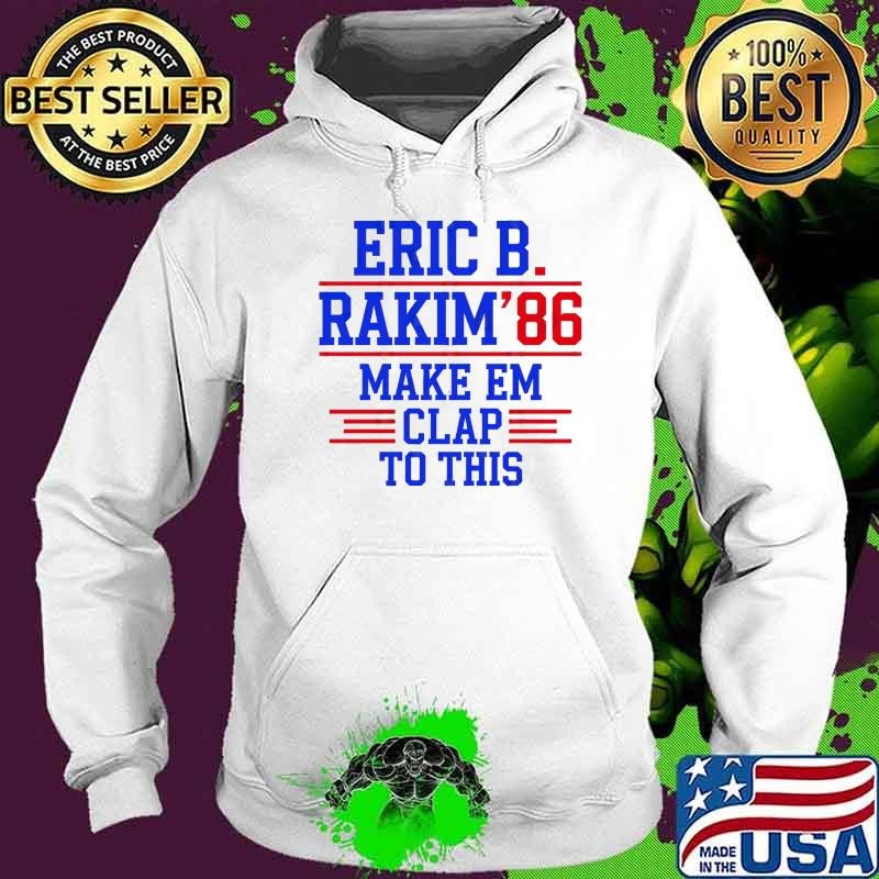 Eric B. Rakim Make Em Clap To This 86 Election 2024 Hoodie