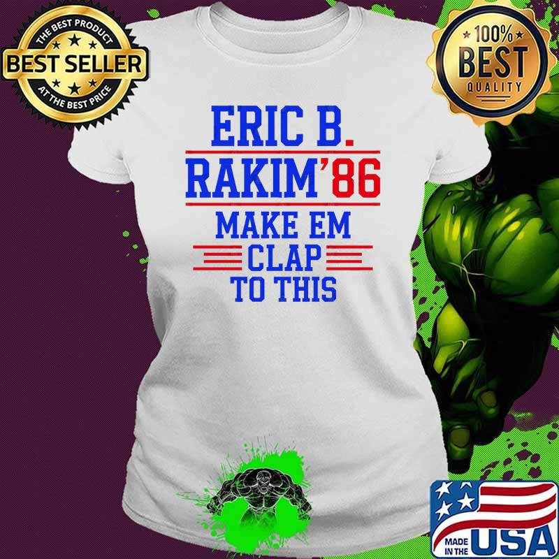 Eric B. Rakim Make Em Clap To This 86 Election 2024 Ladies tee