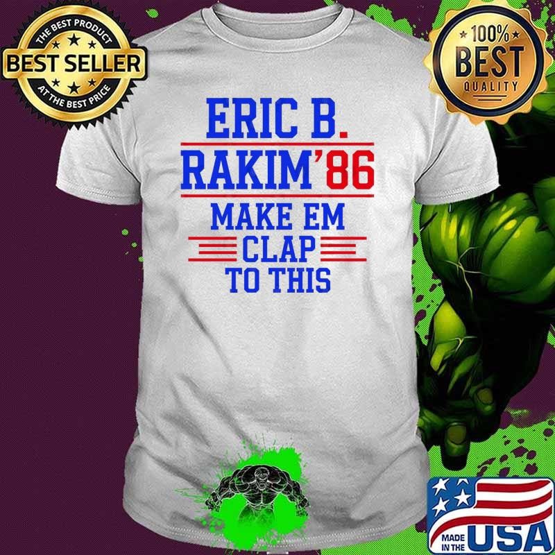 Eric B. Rakim Make Em Clap To This 86 Election 2024 Unisex