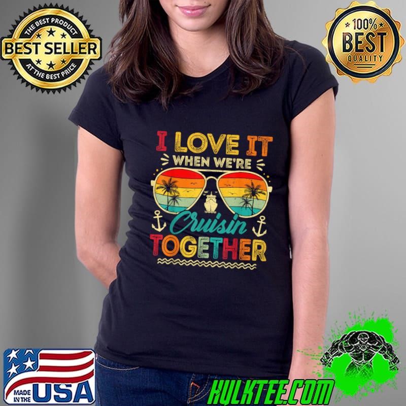 Family Cruise 2024 I Love It When We're Cruisin' Together Sunglasses Retro Ladies Tee