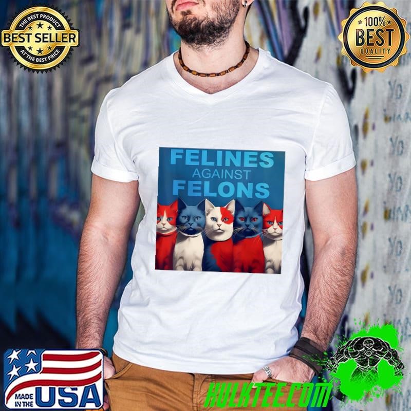 Felines Against Felons Cats Election 2024 T-Shirt