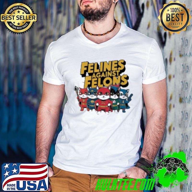 Felines Against Felons Cats Hero 2024 Shirt