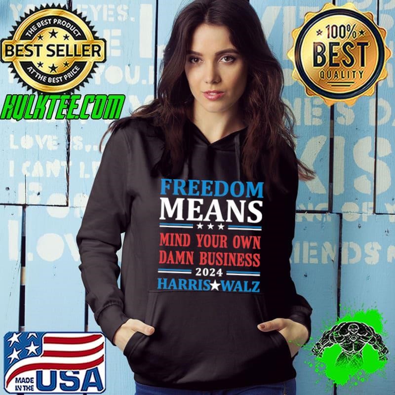 Freedom Means Mind Your Own Damn Business Harris Walz 2024 T-Shirt