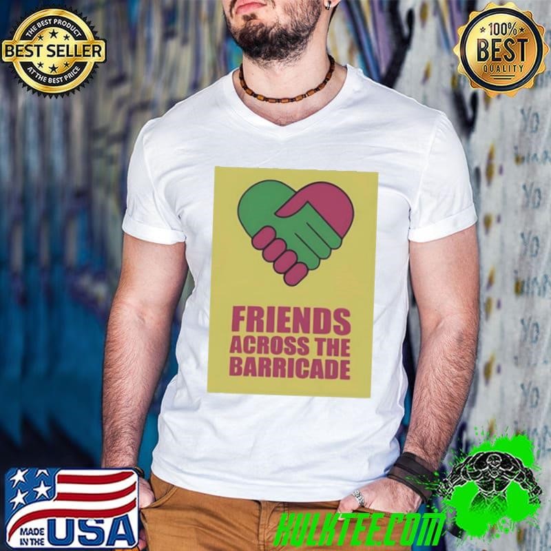 Friends Across The Barricade Shirt