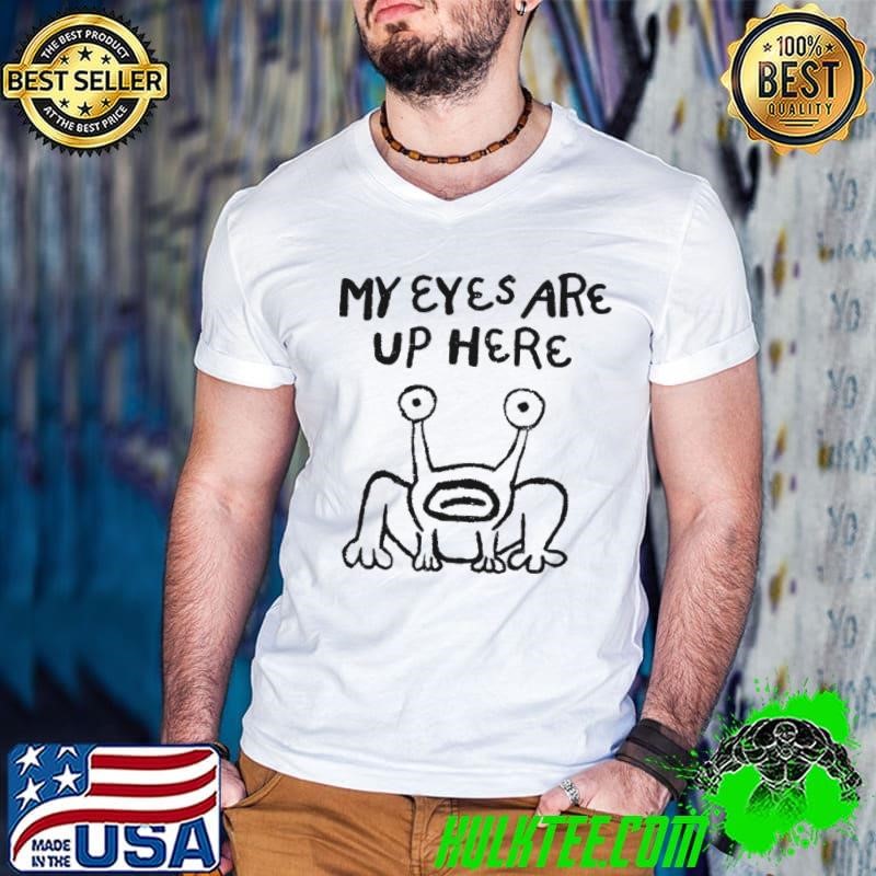 Frog My Eyes Are Up Here Shirt