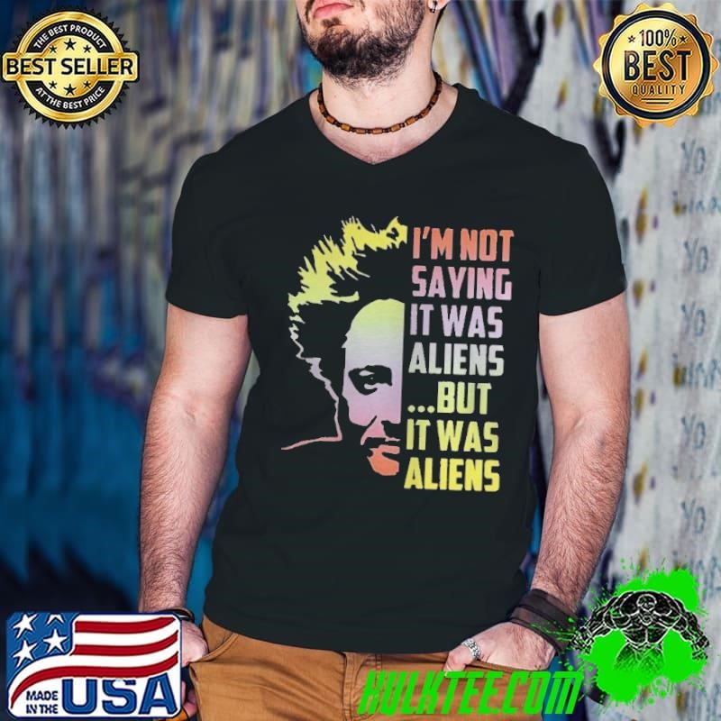 Giorgio A Tsoukalos I’m not saying it was aliens but it was alien shirt