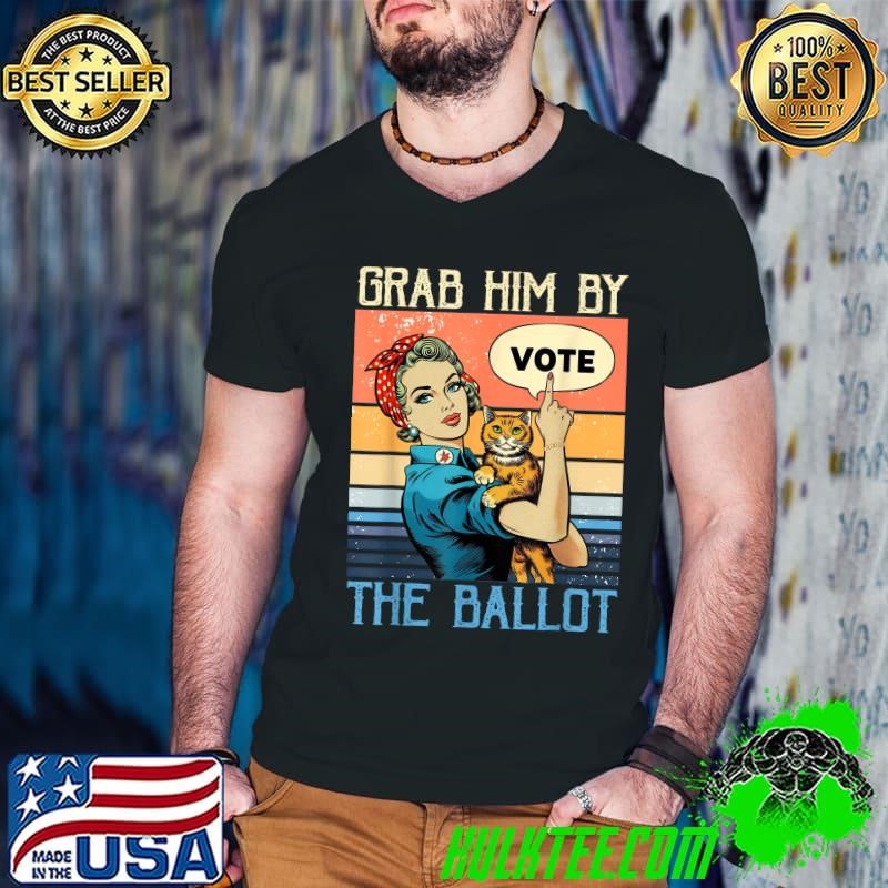 Grab Him By The Ballot Women Retro Election Vote T-Shirt