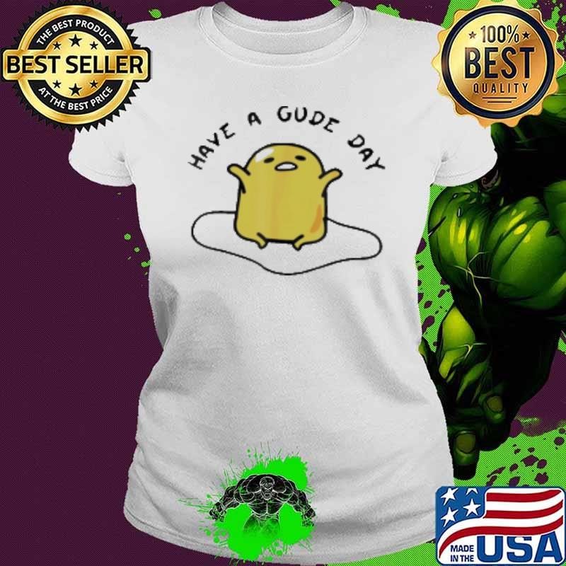 Gudetama Have A Gude Day Good Day Shirt